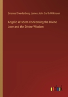Angelic Wisdom Concerning the Divine Love and the Divine Wisdom 3385118654 Book Cover