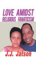 Love Amidst Religious Fanaticism 1456785788 Book Cover