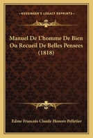 Manuel De L'homme De Bien Ou Recueil De Belles Pensees (1818) 1160187711 Book Cover