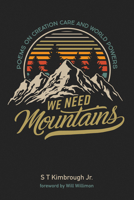 We Need Mountains: Poems on Creation Care and World Powers 1666700843 Book Cover