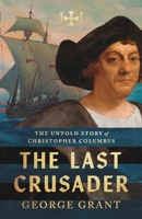 The Last Crusader: The Untold Story of Christopher Columbus 0891076905 Book Cover