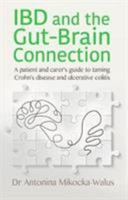 IBD and the Gut-Brain Connection: A patient's and carer's guide to taming Crohn's disease and ulcerative colitis 1781611408 Book Cover