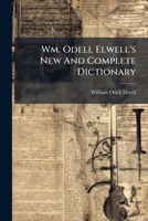 Wm. Odell Elwell's New and Complete Dictionary of the English and German Languages: Remodelled and Greatly Improved 1248749219 Book Cover