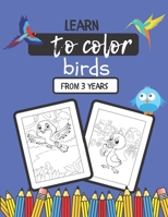 Learn to Color Birds: Coloring book for children from 3 years old - + 35 unique coloring pages of cute birds for the little ones - 80 pages, B08FP9P3H9 Book Cover