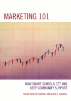 Marketing 101: How Smart Schools Get and Keep Community Support 1607096250 Book Cover