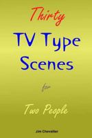 Thirty TV Type Scenes for Two People 1497376874 Book Cover