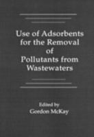 Use of Adsorbents for the Removal of Pollutants from Wastewater 0849369207 Book Cover