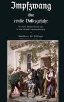 Impfzwang - Eine ernste Volksgefahr: Aus meinem dreißigjährigen Kampfe gegen die höchst bedenkliche Impfzwangs Einrichtung 3947982461 Book Cover
