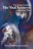 The Living Cosmos - The Vital Vastness - Volume Two 0595210864 Book Cover