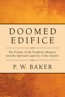 Doomed Edifice: The Eclipse of the Prophetic Ministry and the Spiritual Captivity of the Church 1608990400 Book Cover