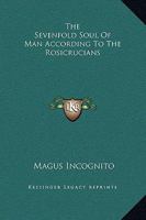 The Sevenfold Soul Of Man According To The Rosicrucians 1419114719 Book Cover