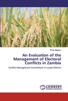 An Evaluation of the Management of Electoral Conflicts in Zambia 6200324506 Book Cover