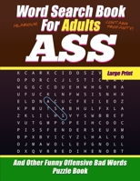 Word Search Book For Adults - Ass - Large Print - And Other Funny Offensive Bad Words - Puzzle Book: Hilarious Cuss Words NSFW 1688579346 Book Cover