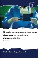 Cirurgia antiglaucomatosa para glaucoma terminal com síndrome da dor: Monografia 6206225011 Book Cover