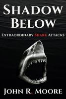 Shadow Below: Extraordinary Shark Attacks (Extraordinary Animal Attacks) B0FHKL23C5 Book Cover