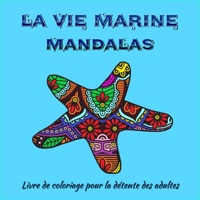 La vie marine Mandalas-Livre de Coloriage pour Adultes: Incroyables pages de mandala prêtes à colorier pour la méditation et la pleine conscience I ... du stress et la relaxation 7885392635 Book Cover