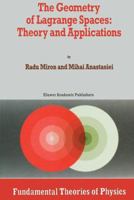 The Geometry of Lagrange Spaces: Theory and Applications (Fundamental Theories of Physics) 0792325915 Book Cover