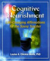 Cognitive Nourishment: Life-Changing Affirmations for the Savvy Teacher 1890460443 Book Cover
