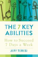 The 7 Key Abilities: How to Succeed 7 Days a Week 0578476258 Book Cover