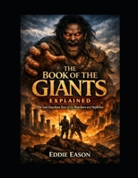The Book of the Giants Explained: The Lost Enochian Text of the Watchers and the Nephilim (The Ethiopian Canon Series) B0H4WXY4MP Book Cover