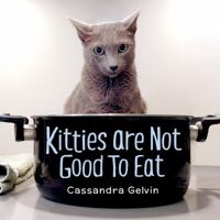 Kitties Are Not Good To Eat 0999796305 Book Cover