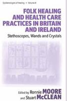 Folk Healing and Health Care Practices in Britain and Ireland: Stethoscopes, Wands and Crystals 1845456726 Book Cover