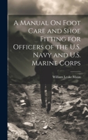 A Manual On Foot Care and Shoe Fitting for Officers of the U.S. Navy and U.S. Marine Corps 1020730951 Book Cover