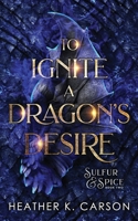 To Ignite a Dragon's Desire (Sulfur & Spice) B0F6KH74B1 Book Cover
