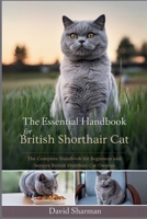 THE ESSENTIAL HANDBOOK FOR BRITISH SHORTHAIR CAT: The Complete Handbook For Beginners And Seniors British Shorthair cat owners B0F7FNVMMN Book Cover