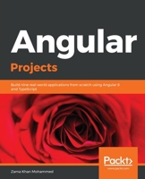 Angular Projects: Build nine real-world applications from scratch using Angular 8 and TypeScript 1838559353 Book Cover