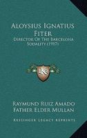 Aloysius Ignatius Fiter: Director of the Barcelona Sodality 1164013270 Book Cover