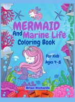 Mermaid And Marine Life Coloring Book For Kids: Amazing Coloring with LARGE, Cute, Unique and High-Quality Images For Boys, Girls, Preschool and Kindergarten Kids Ages 4-8 6-12 Hard Cover 1006881867 Book Cover