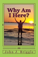 Why Am I Here? : Knowing Where You Are, Who You Are, and Why You Are Here 1984257056 Book Cover