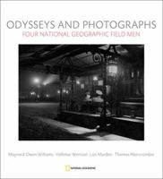 Odysseys and Photographs: Four National Geographic Field Men 1426201729 Book Cover