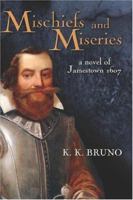 Mischiefs and Miseries: a novel of Jamestown 1607 1424143675 Book Cover