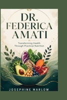 DR. FEDERICA AMATI: Transforming Health Through Practical Nutrition B0H9YNW48R Book Cover