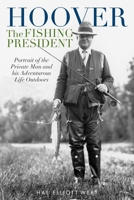 Hoover the Fishing President: Portrait of the Private Man and His Adventurous Life Outdoors 0811738876 Book Cover