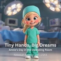 Tiny Gloves, Big Dreams: Annie’s Day in the Operating Room (Tiny Hands, Big Dreams) B0G4NN6QC1 Book Cover