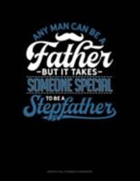 Any Man Can Be A Father But It Takes Someone Special To Be A Stepfather: Monthly Bill Planner & Organizer 1691108472 Book Cover