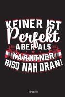 Keiner ist perfekt aber als Kärntner bisd nah dran!: Kärnten - Geschenk Österreich Spruch Kärntner (German Edition) 1670311244 Book Cover
