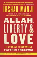 ALLAH, LIBERTY AND LOVE: The Courage to Reconcile Faith and Freedom 1451645201 Book Cover