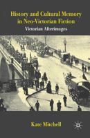 History and Cultural Memory in Neo-Victorian Fiction: Victorian Afterimages 1349310166 Book Cover