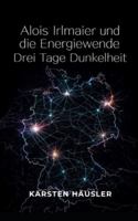 Alois Irlmaier und die Energiewende: Drei Tage Dunkelheit (Investigative Zeitgeschichte) B0G3WLJFX1 Book Cover