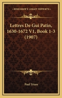 Lettres De Gui Patin, 1630-1672 V1, Book 1-3 (1907) 1160180245 Book Cover