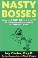 Nasty Bosses : How to Deal with Them without Stooping to Their Level 0071432477 Book Cover