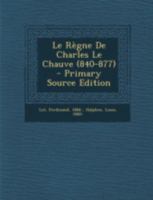 Le R�gne de Charles Le Chauve (840-877) 1016437145 Book Cover