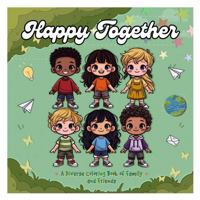 Happy Together: A Diverse Coloring Book of Family & Friends: 100+ Coloring Pages Ft. Multicultural Families & Friendships in a Cute Chibi Style! B0F3BZB9BN Book Cover