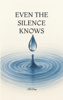 Even the Silence Knows: A Verse Memoir of Love, Loss, and Divine Remembrance 9199059509 Book Cover
