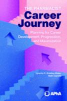 The Pharmacist Career Journey: Planning for Career Development, Progression, and Maximization 1582123810 Book Cover