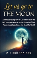 Let Us Go to The Moon: Ambitious Youngsters of LunarTech built the DOX transport vehicle for the Moon, but Their Vision Faces Resistance in a deceitful World B0F1XZRL1R Book Cover